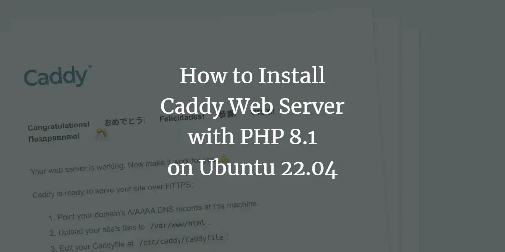 How to Install Caddy Web Server with PHP 8.1 on Ubuntu 22.04