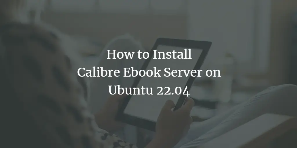 How to Install Calibre Ebook Server on Ubuntu 22.04