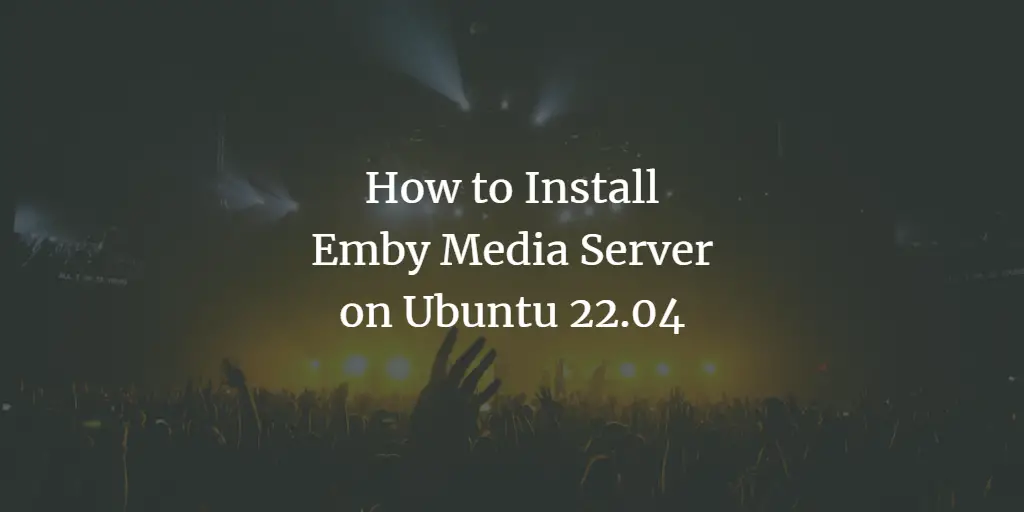 How to Install Emby Media Server on Ubuntu 22.04