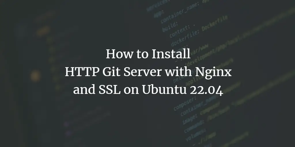 How to Install HTTP Git Server with Nginx and SSL on Ubuntu 22.04