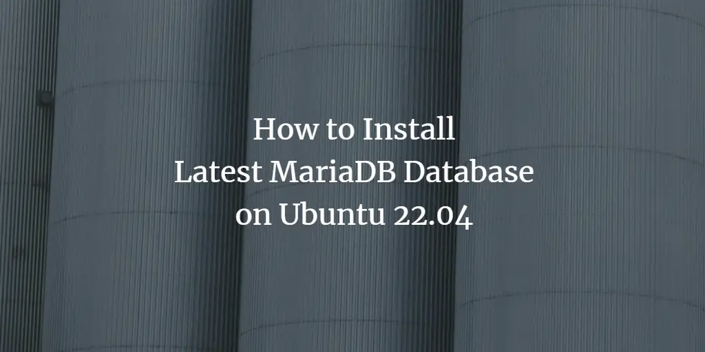 How to Install Latest MariaDB Database on Ubuntu 22.04
