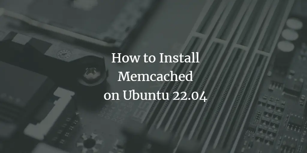 How to Install Memcached on Ubuntu 22.04