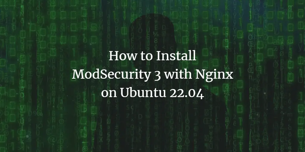 How to Install ModSecurity 3 with Nginx on Ubuntu 22.04