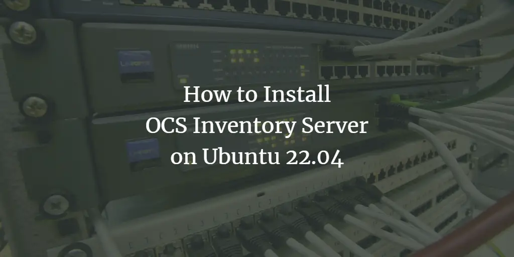 How to Install OCS Inventory Server on Ubuntu 22.04