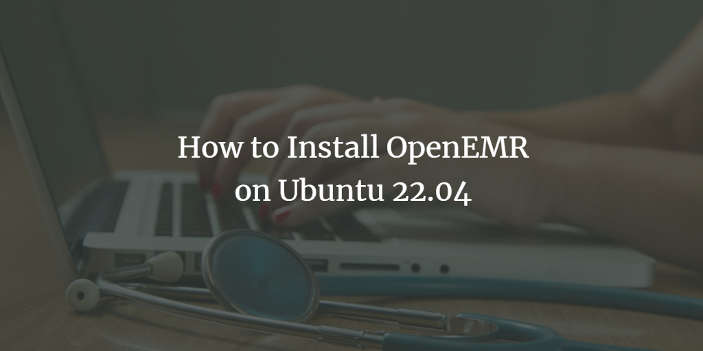 How to Install OpenEMR on Ubuntu 22.04