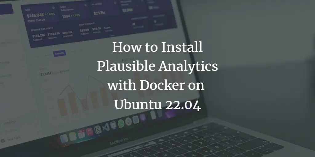 How to Install Plausible Analytics with Docker on Ubuntu 22.04