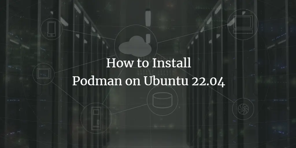 How to Install Podman on Ubuntu 22.04