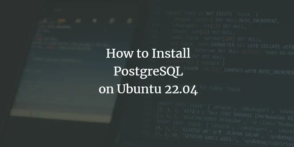 How to Install PostgreSQL on Ubuntu 22.04