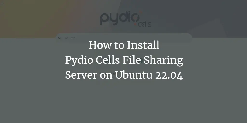 How to Install Pydio Cells File Sharing Server on Ubuntu 22.04