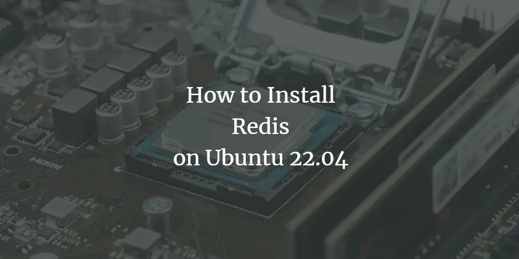 How to Install Redis on Ubuntu 22.04