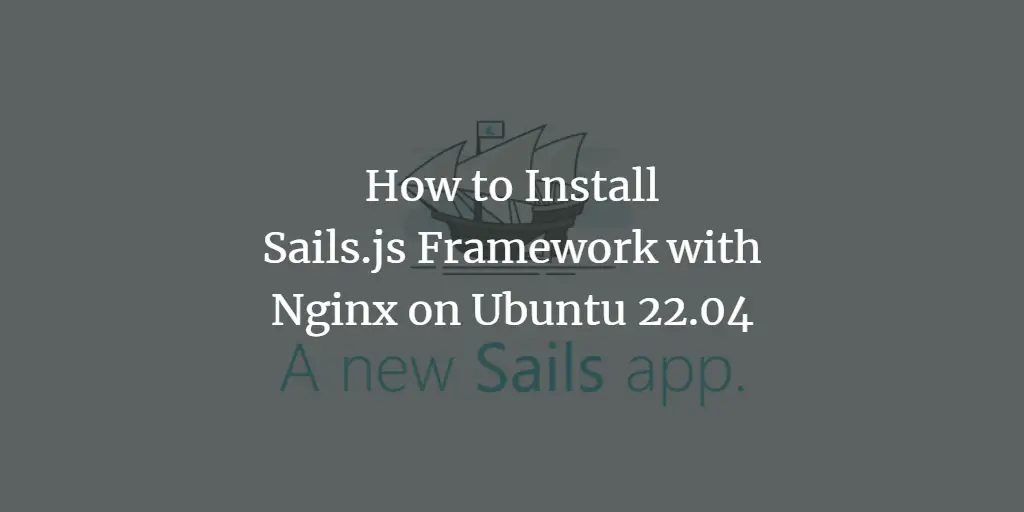 How to Install Sails.js Framework with Nginx on Ubuntu 22.04