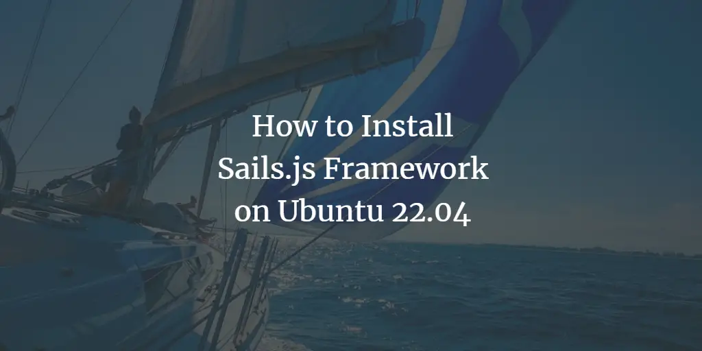 How to Install Sails.js Framework on Ubuntu 22.04