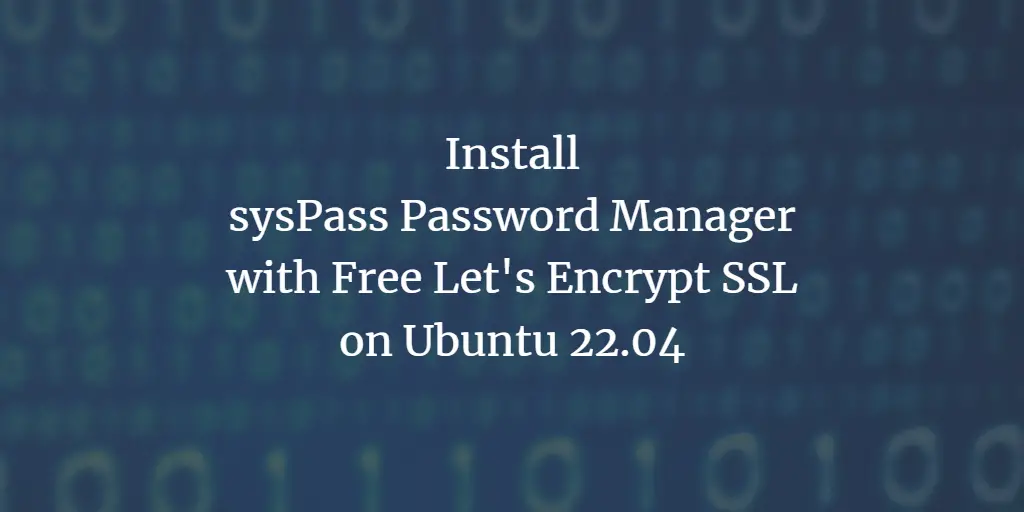 Install sysPass Password Manager with Free Let's Encrypt SSL on Ubuntu 22.04