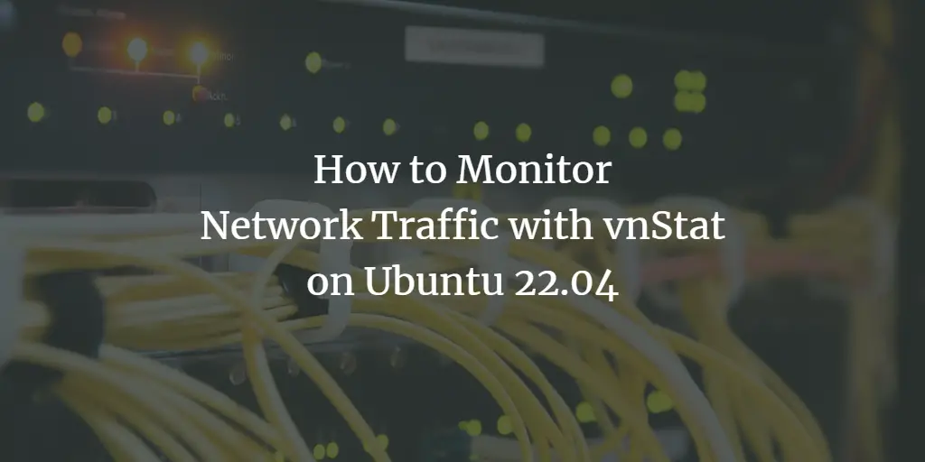 How to Monitor Network Traffic with vnStat on Ubuntu 22.04