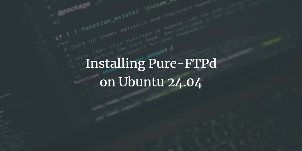 Installing Pure-FTPd on Ubuntu 24.04