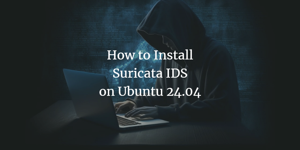 How to Install Suricata IDS on Ubuntu 24.04 Server