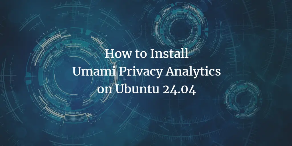 How to Install Umami Privacy Analytics on Ubuntu 24.04