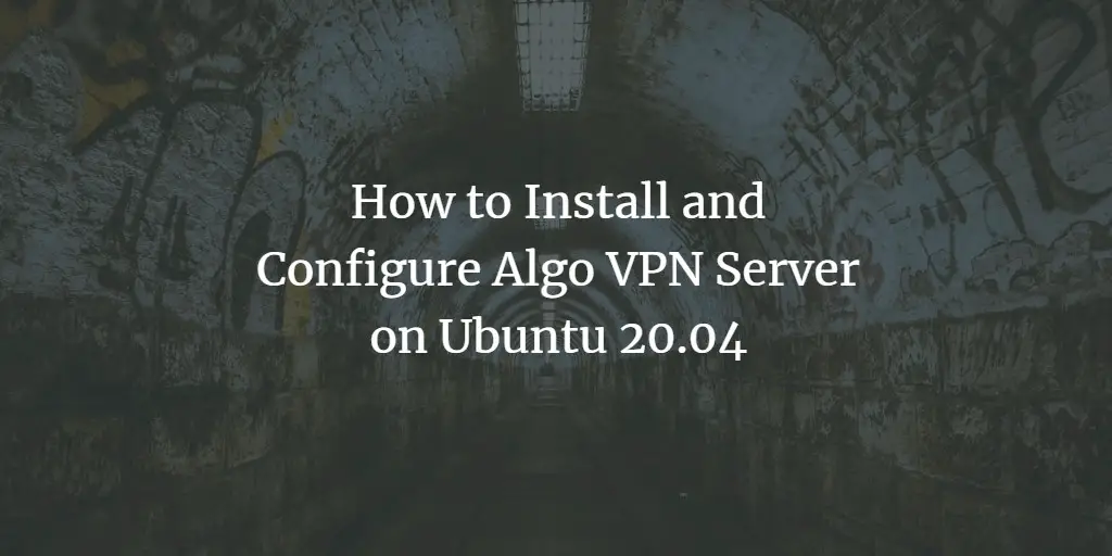 How to Install and Configure Algo VPN Server on Ubuntu 20.04