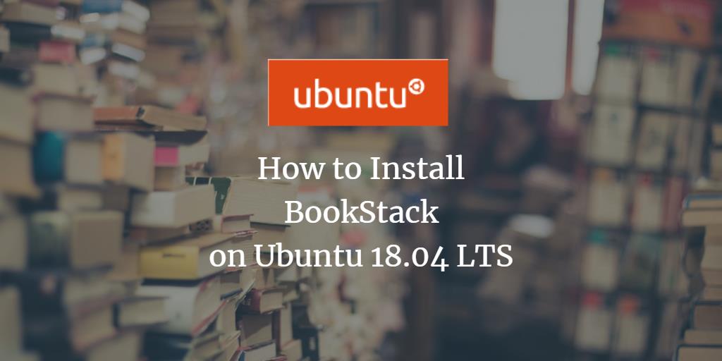 How to Install BookStack on Ubuntu 18.04 LTS