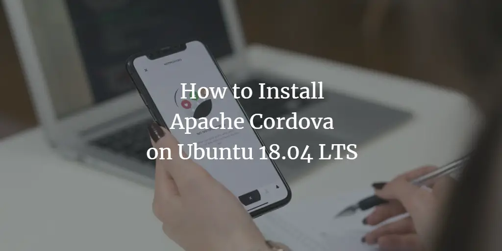 How to Install Apache Cordova on Ubuntu 18.04 LTS