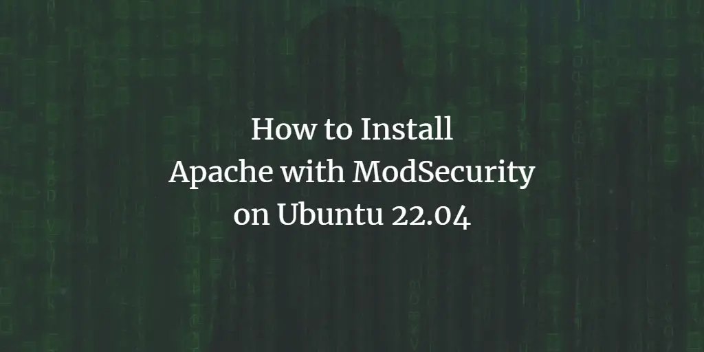 How to Install Apache with ModSecurity on Ubuntu 22.04