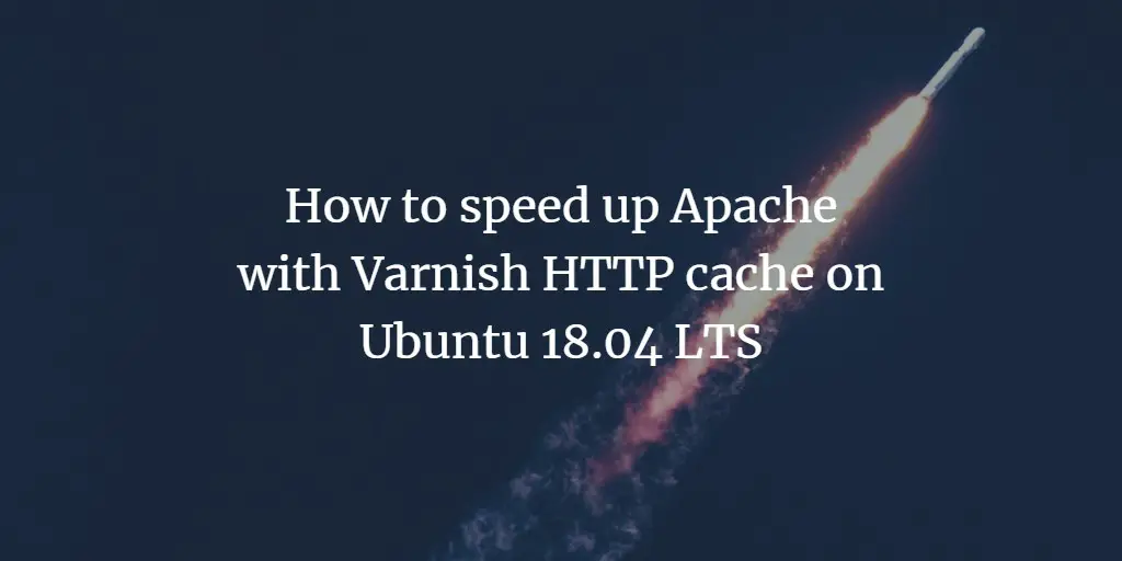 How to speed up Apache with Varnish HTTP cache on Ubuntu 18.04 LTS