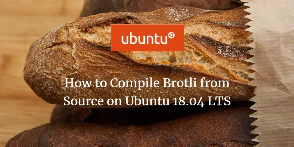 How to Compile Brotli from Source on Ubuntu 18.04 LTS