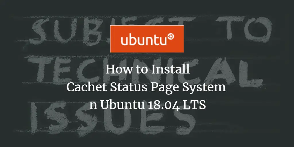 How to Install Cachet Status Page System on Ubuntu 18.04 LTS