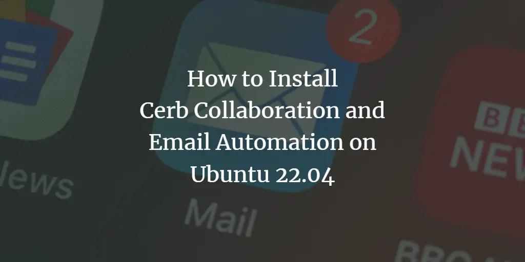 How to Install Cerb Collaboration and Email Automation on Ubuntu 22.04