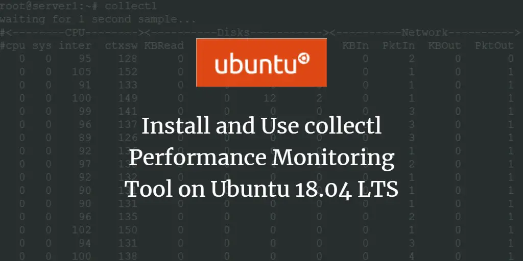 Install and Use collectl Performance Monitoring Tool on Ubuntu 18.04 LTS