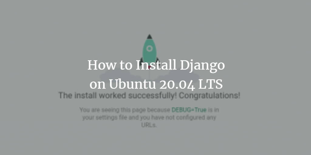 How to Install Django on Ubuntu 20.04 LTS