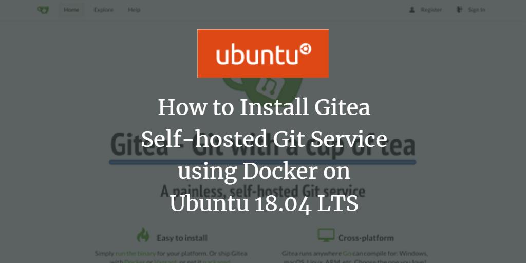How to Install Gitea Self-hosted Git Service using Docker on Ubuntu 18.04