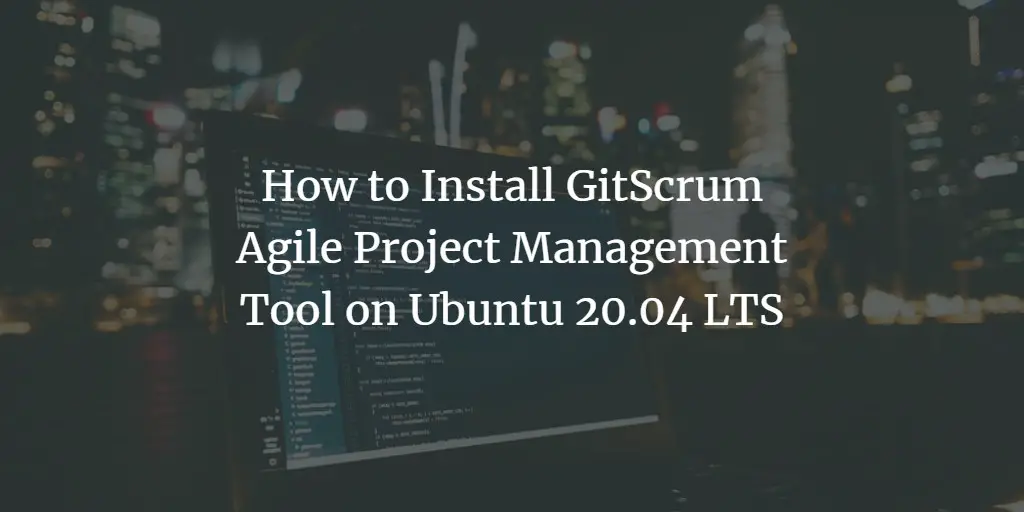 How to Install GitScrum Agile Project Management Tool on Ubuntu 20.04 LTS