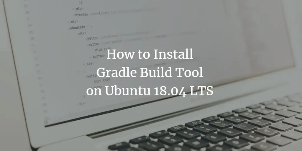 How to Install Gradle Build Tool on Ubuntu 18.04 LTS
