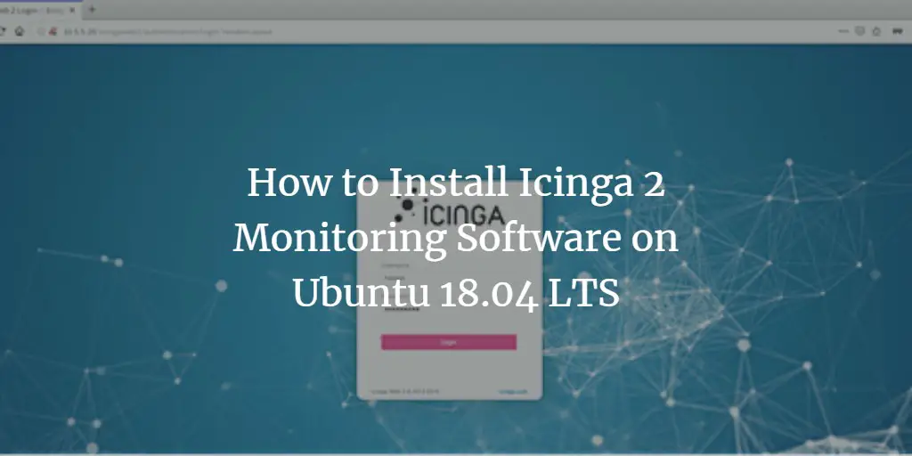 How to Install Icinga 2 Monitoring Software on Ubuntu 18.04 LTS