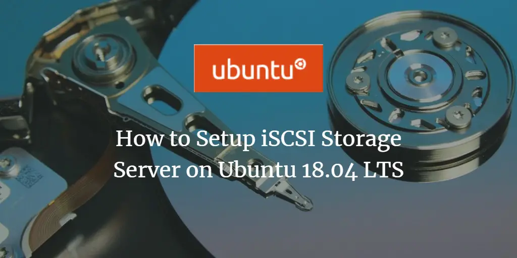 How to Setup iSCSI Storage Server on Ubuntu 18.04 LTS