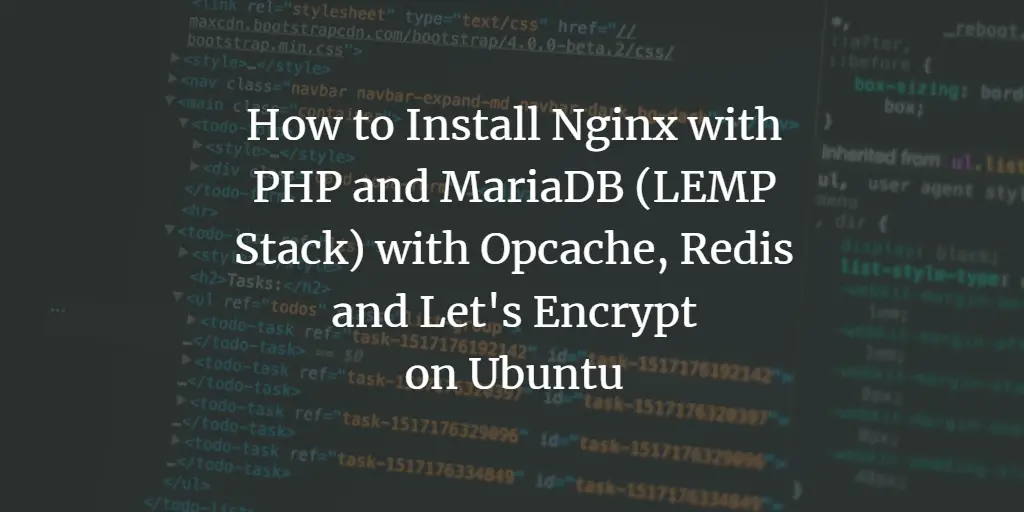 How to Install Nginx with PHP and MariaDB (LEMP Stack) with Opcache, Redis and Let's Encrypt on Ubuntu