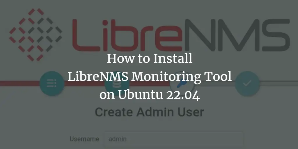 How to Install LibreNMS Monitoring Tool on Ubuntu 22.04