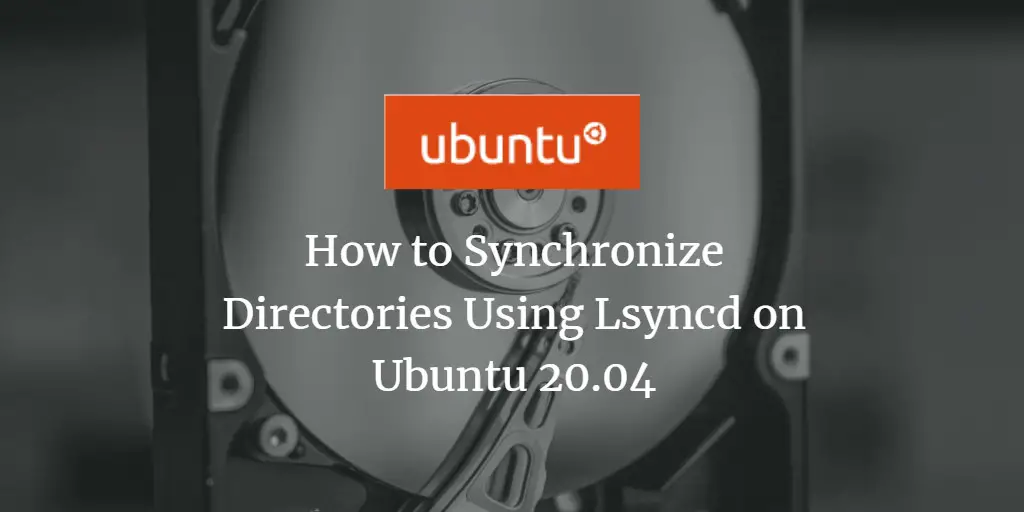How to Synchronize Directories Using Lsyncd on Ubuntu 20.04