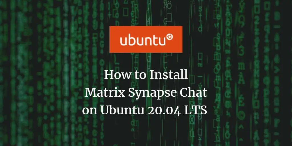 How to Install Matrix Synapse Chat on Ubuntu 20.04 LTS 
