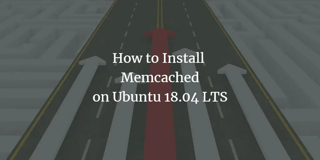 How to Install  Memcached on Ubuntu 18.04 LTS