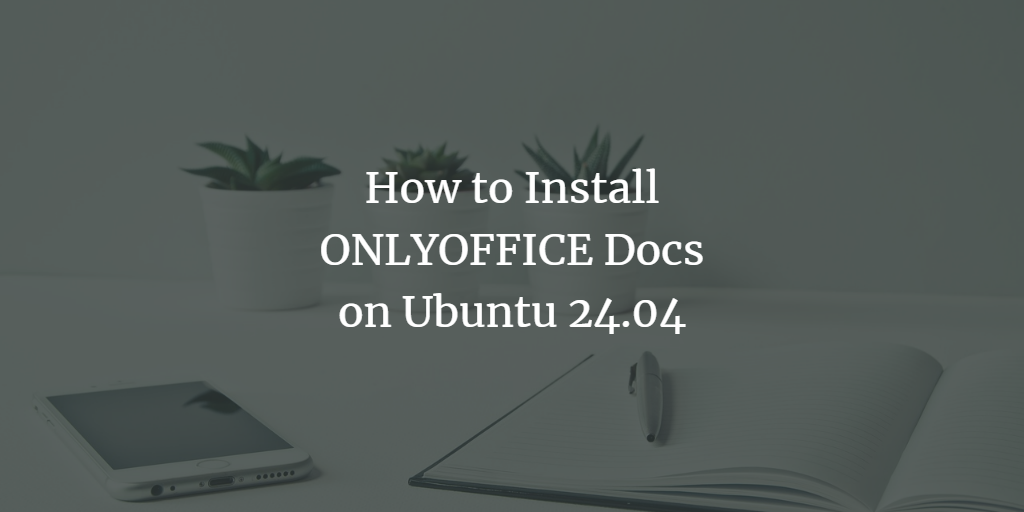How to Install ONLYOFFICE Docs on Ubuntu 24.04