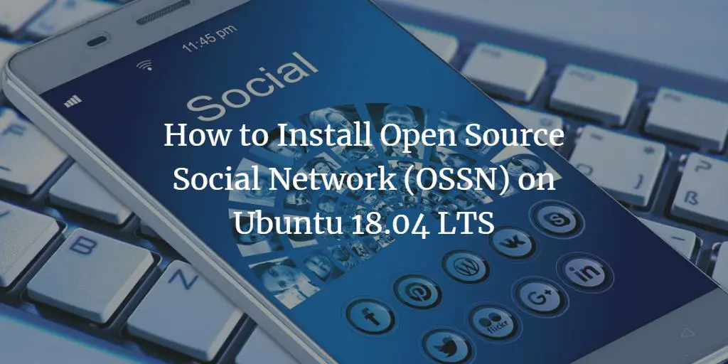How to Install Open Source Social Network (OSSN) on Ubuntu 18.04 LTS