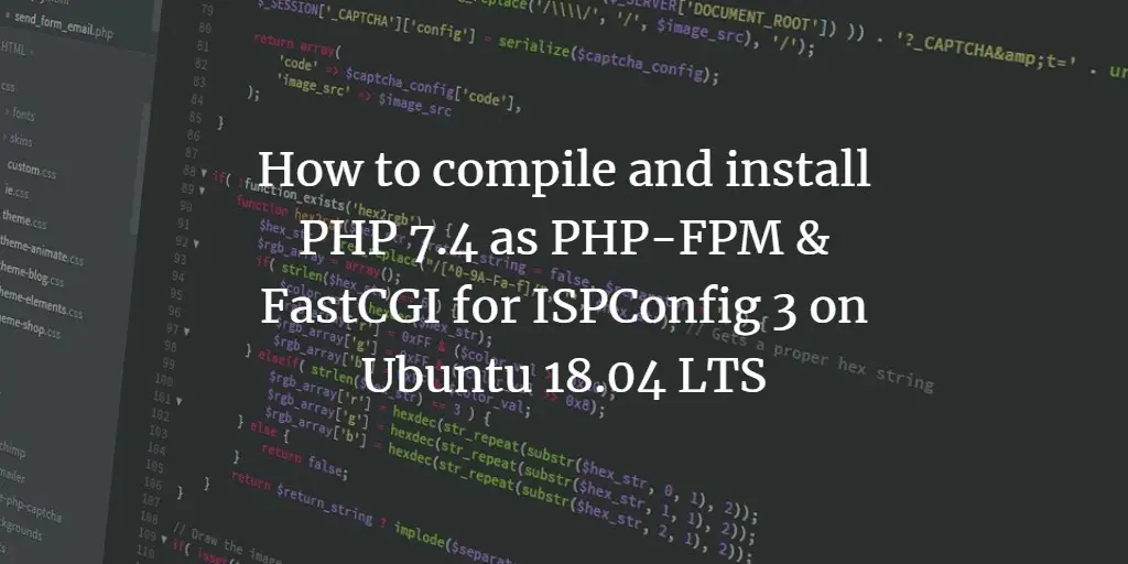 How to compile and install PHP 7.4 as PHP-FPM & FastCGI for ISPConfig 3 on Ubuntu 18.04 LTS