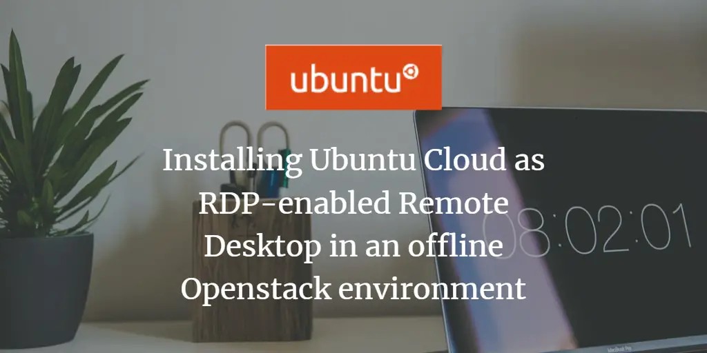 Installing Ubuntu Cloud as RDP-enabled Remote Desktop in an offline Openstack environment