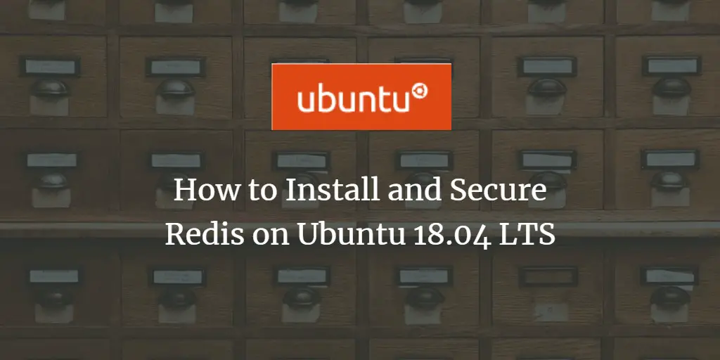 How to Install and Secure Redis on Ubuntu 18.04 LTS