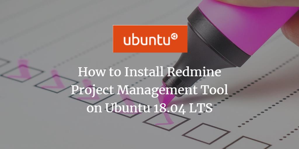 How to Install Redmine Project Management Tool on Ubuntu 18.04 LTS