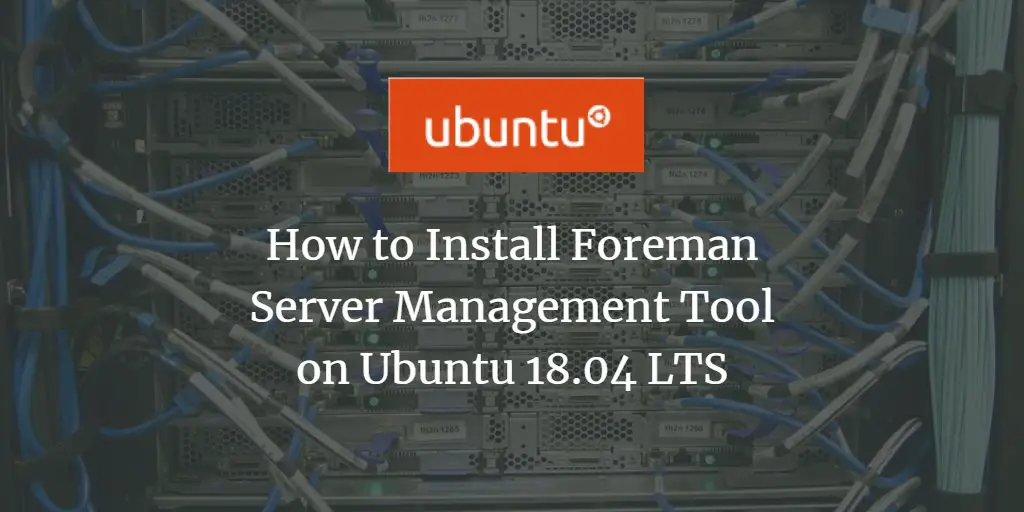 How to Install Foreman Server Management Tool on Ubuntu 18.04 LTS