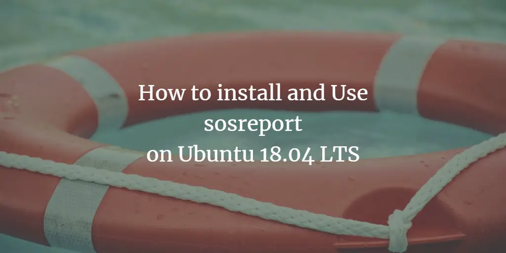 How to install and Use sosreport on Ubuntu 18.04 LTS