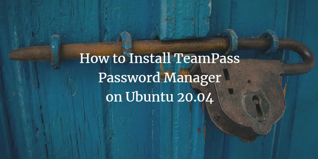 How to Install TeamPass Password Manager on Ubuntu 20.04